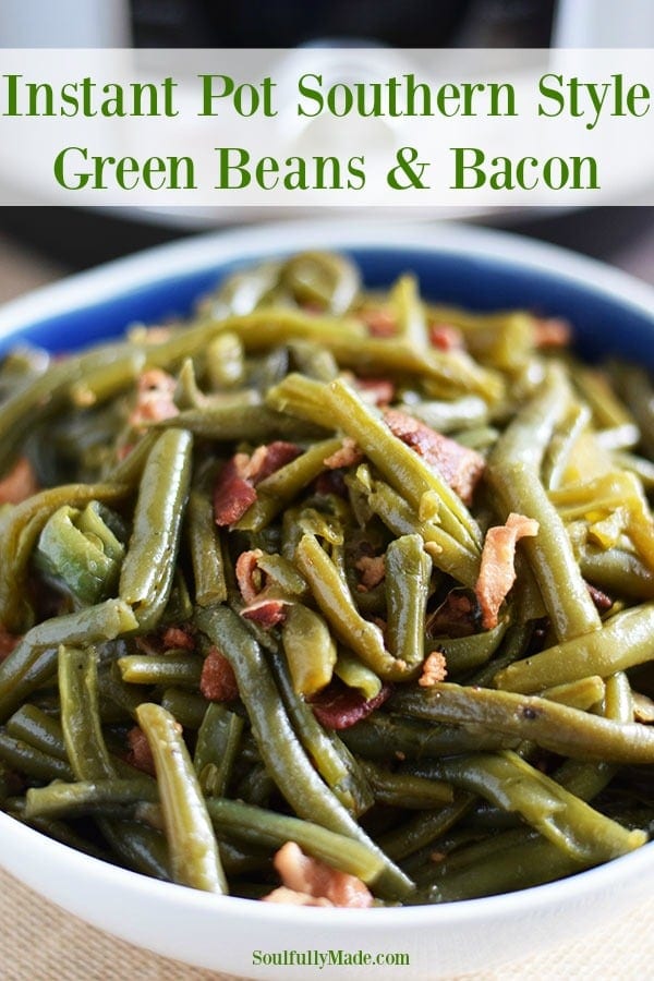 Instant Pot Southern Style Green Beans and Bacon | Soulfully Made