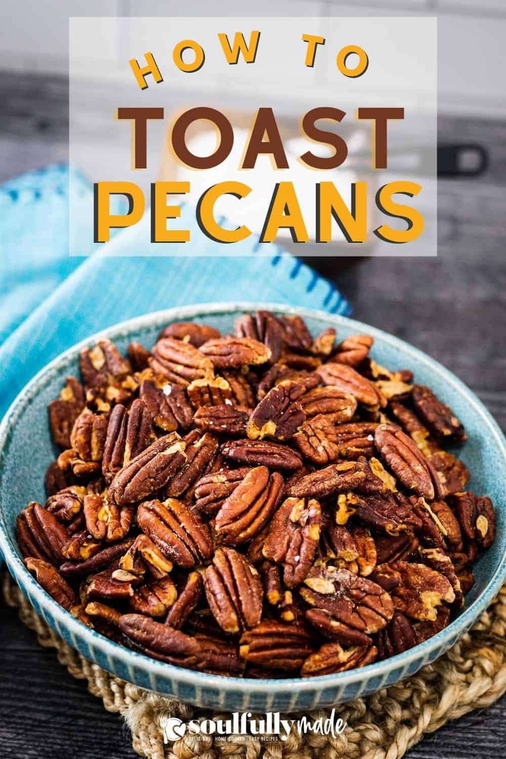 How to Toast Pecans (Roasting Pecans) Soulfully Made