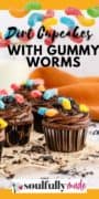 Dirt Cupcakes with Gummy Worms pinterest image with side view of cupcakes and gummy worm graphics.