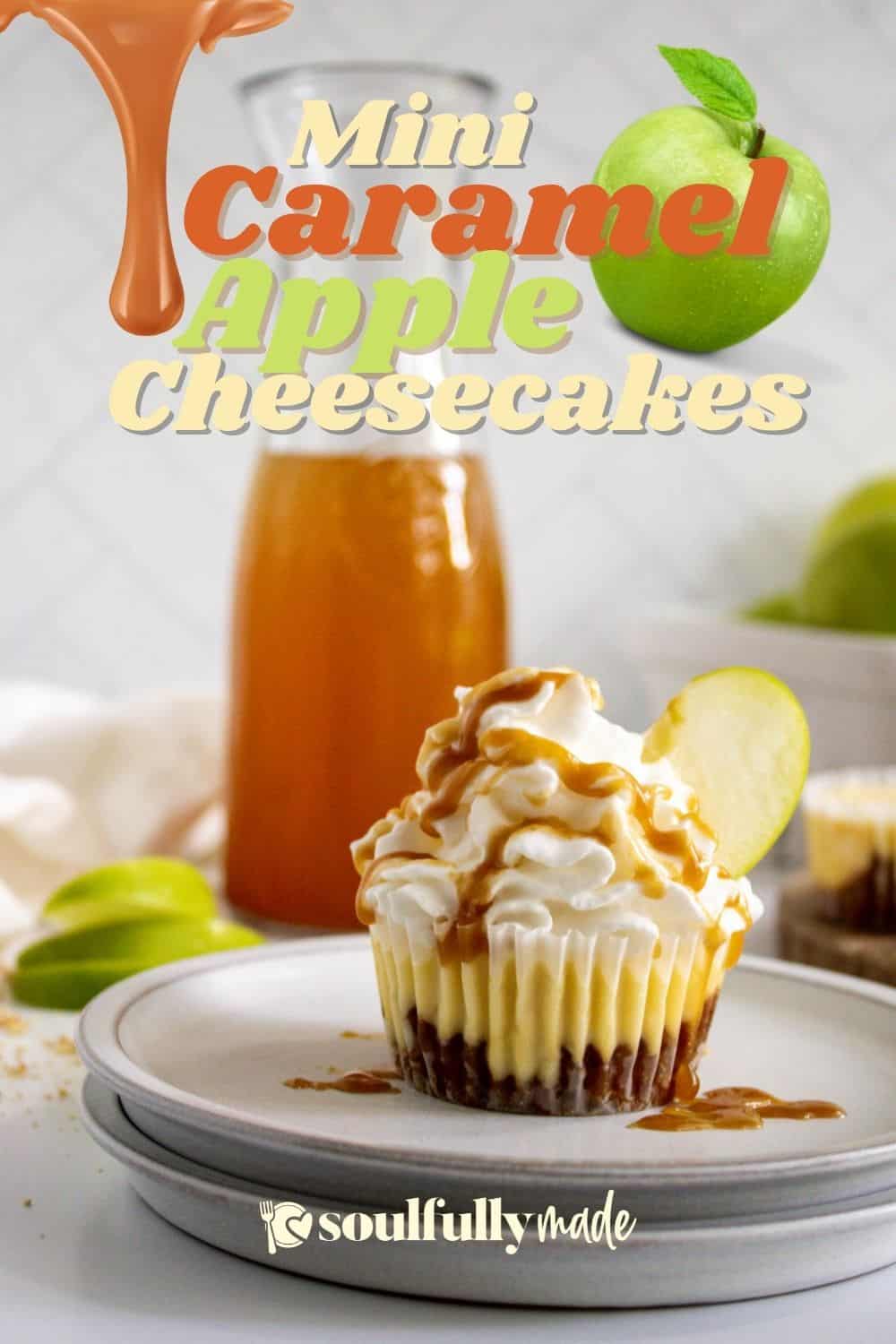 Caramel Apple Mini Cheesecakes Soulfully Made