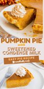 Pumpkin pie made with sweetened condensed milk pinterest image collage with a whole pie and a slice.