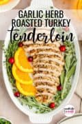 Garlic Herb Roasted Turkey Tenderloin