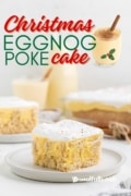 Christmas pin for Christmas Eggnog Poke Cake recipe with plates of the cake and a mug of eggnog.