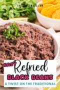 Easy refried black beans pin featuring a white bowl and the beans topped with cilantro.