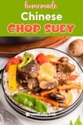 Homemade Chinese Chop Suey is featured in the center with an overhead shot of the plate full.