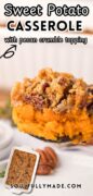 Sweet Potato Casserole with pecan crumble topping is featured in a closeup of a serving.